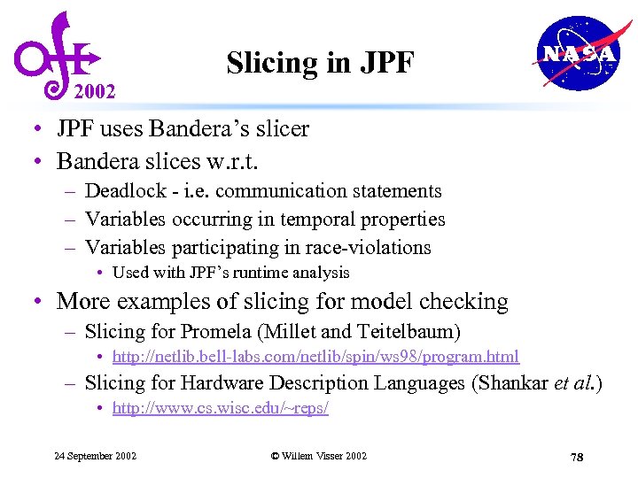 2002 Slicing in JPF • JPF uses Bandera’s slicer • Bandera slices w. r.