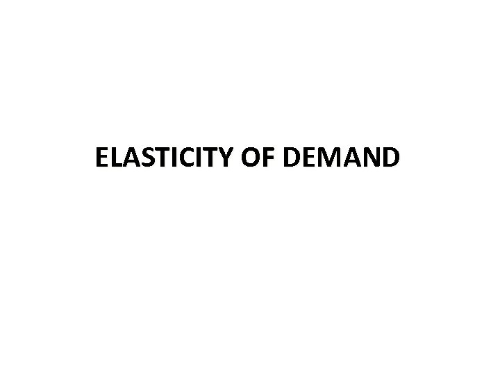 ELASTICITY OF DEMAND 