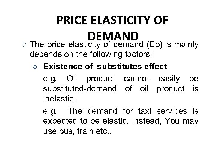 PRICE ELASTICITY OF DEMAND ¡ The price elasticity of demand (Ep) is mainly depends