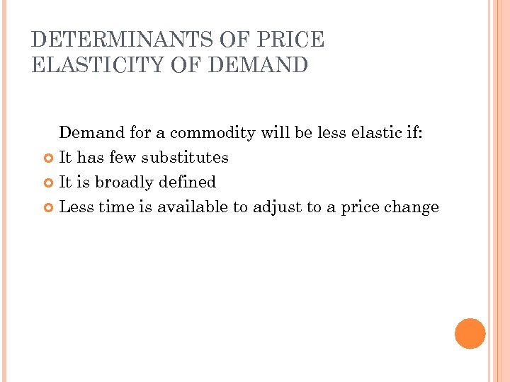 DETERMINANTS OF PRICE ELASTICITY OF DEMAND Demand for a commodity will be less elastic