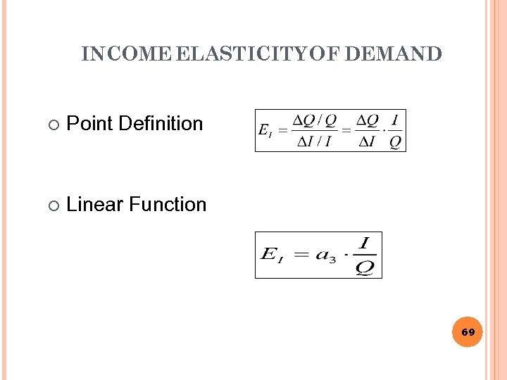 INCOME ELASTICITY OF DEMAND ¡ Point Definition ¡ Linear Function 69 