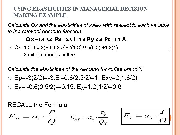 USING ELASTICITIES IN MANAGERIAL DECISION MAKING EXAMPLE Calculate Qx and the elasticities of sales