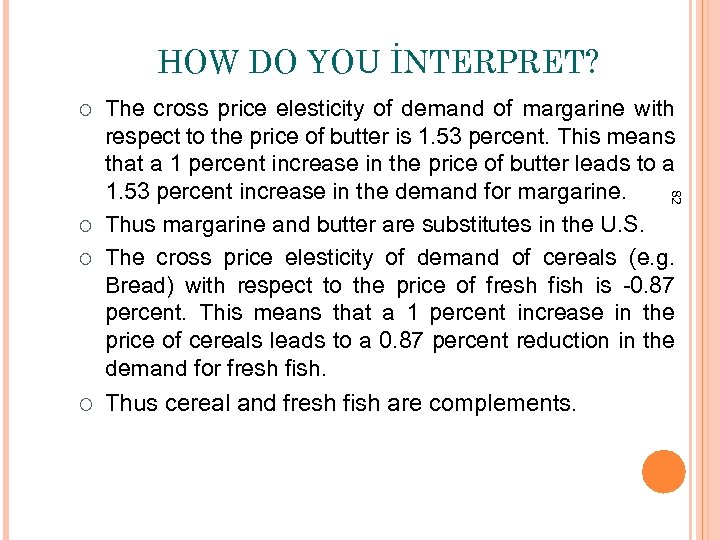 HOW DO YOU İNTERPRET? ¡ 82 The cross price elesticity of demand of margarine