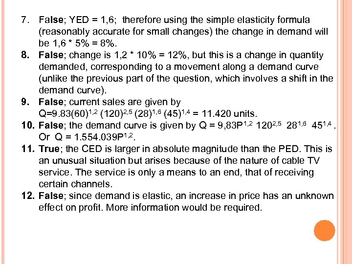 7. False; YED = 1, 6; therefore using the simple elasticity formula (reasonably accurate