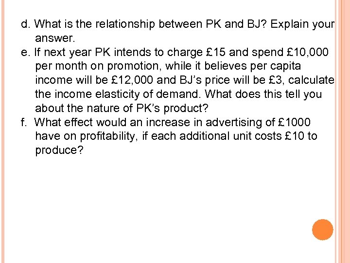 d. What is the relationship between PK and BJ? Explain your answer. e. If