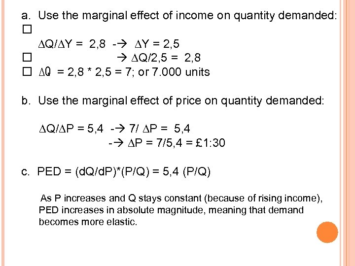 a. Use the marginal effect of income on quantity demanded: ∆Q/∆Y = 2, 8