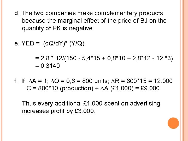 d. The two companies make complementary products because the marginal effect of the price