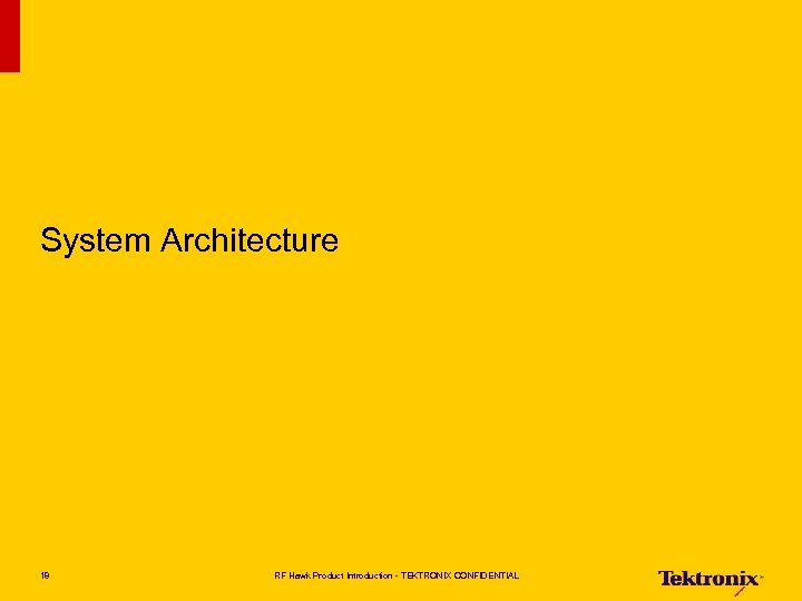 System Architecture 18 RF Hawk Product Introduction - TEKTRONIX CONFIDENTIAL 