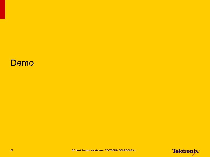 Demo 27 RF Hawk Product Introduction - TEKTRONIX CONFIDENTIAL 