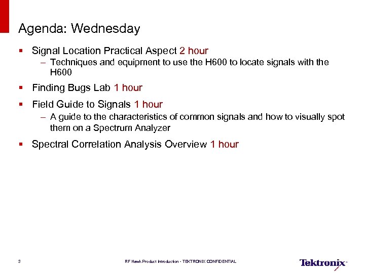 Agenda: Wednesday § Signal Location Practical Aspect 2 hour – Techniques and equipment to