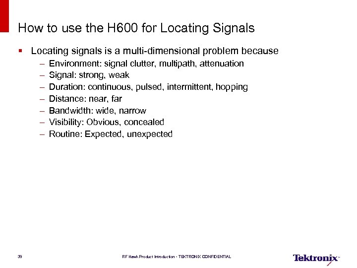How to use the H 600 for Locating Signals § Locating signals is a