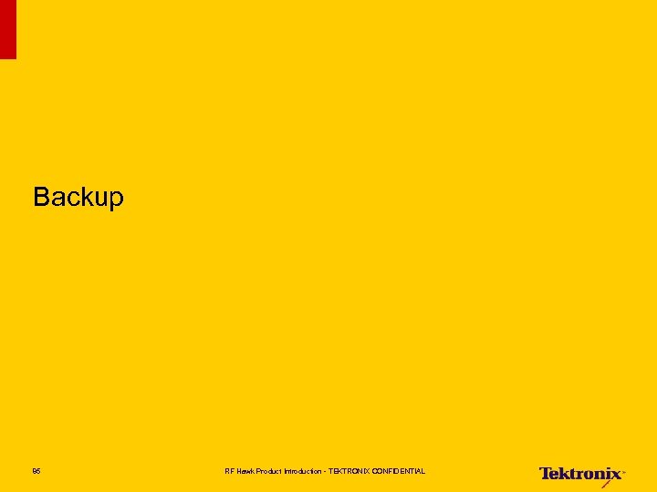 Backup 85 RF Hawk Product Introduction - TEKTRONIX CONFIDENTIAL 