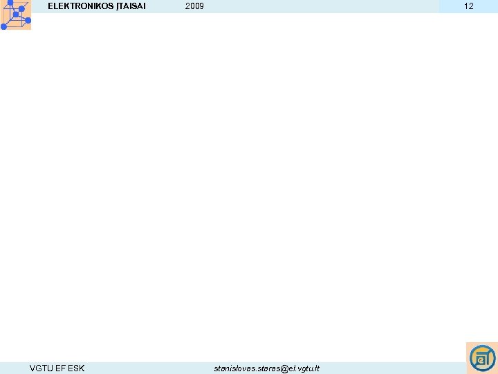 ELEKTRONIKOS ĮTAISAI VGTU EF ESK 12 2009 stanislovas. staras@el. vgtu. lt 