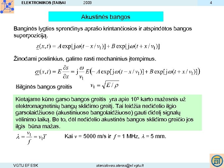 ELEKTRONIKOS ĮTAISAI 4 2009 Akustinės bangos Banginės lygties sprendinys aprašo krintančiosios ir atspindėtos bangos