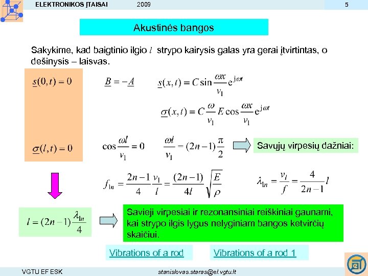 ELEKTRONIKOS ĮTAISAI 5 2009 Akustinės bangos Sakykime, kad baigtinio ilgio l strypo kairysis galas