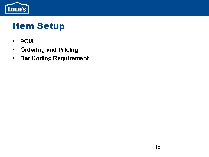 Item Setup • PCM • Ordering and Pricing • Bar Coding Requirement 15 