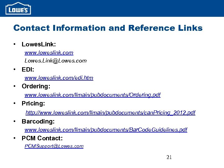 Contact Information and Reference Links • Lowes. Link: www. loweslink. com Lowes. Link@Lowes. com