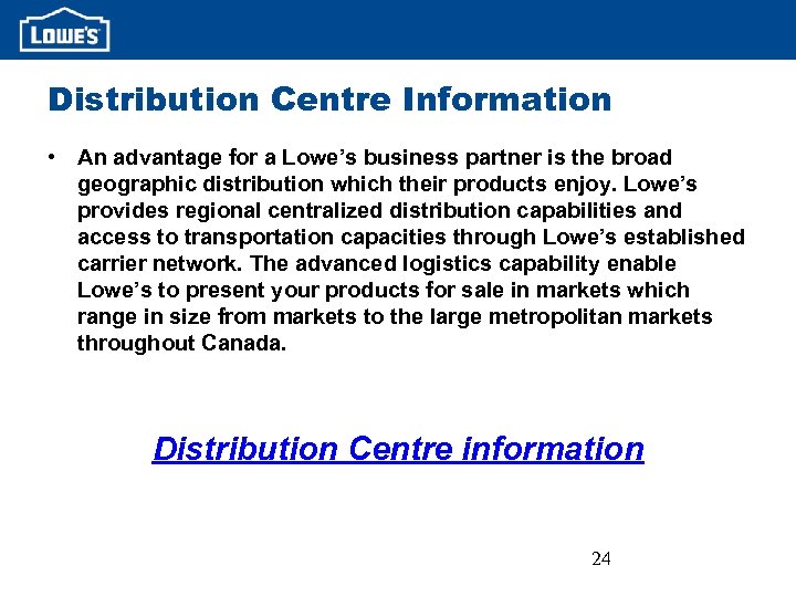 Distribution Centre Information • An advantage for a Lowe’s business partner is the broad