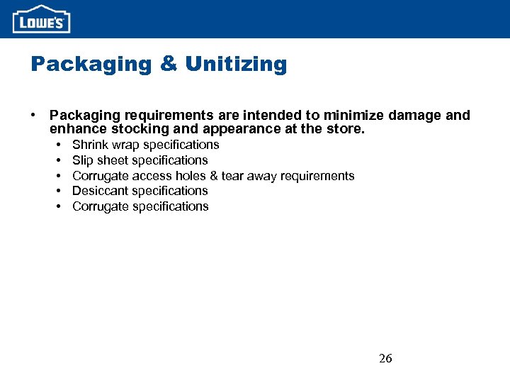Packaging & Unitizing • Packaging requirements are intended to minimize damage and enhance stocking