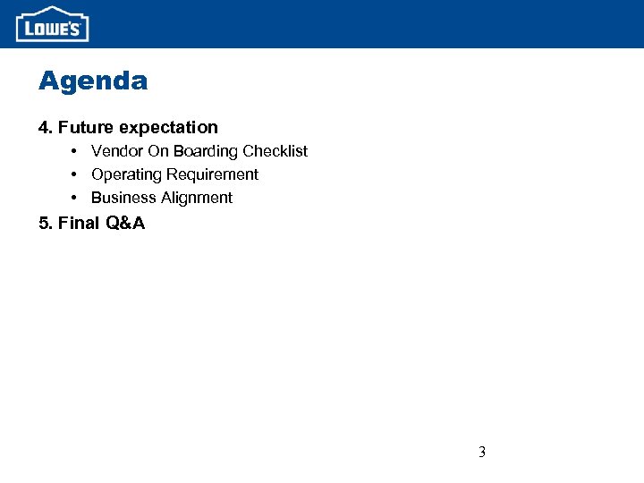 Agenda 4. Future expectation • Vendor On Boarding Checklist • Operating Requirement • Business
