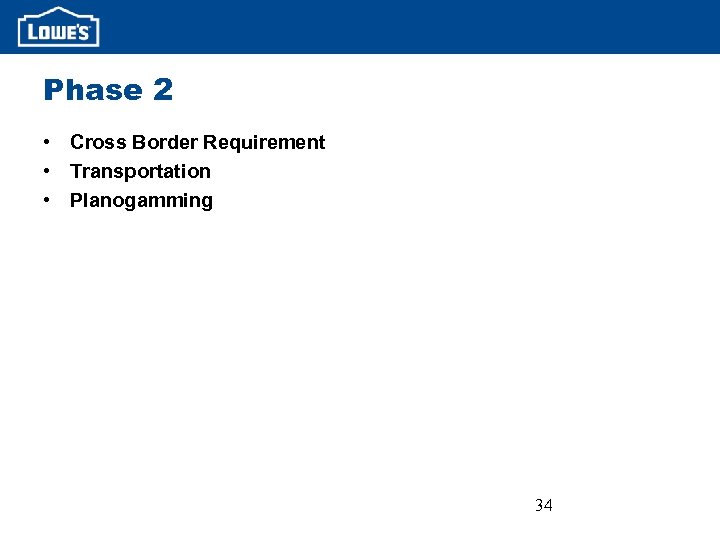 Phase 2 • Cross Border Requirement • Transportation • Planogamming 34 