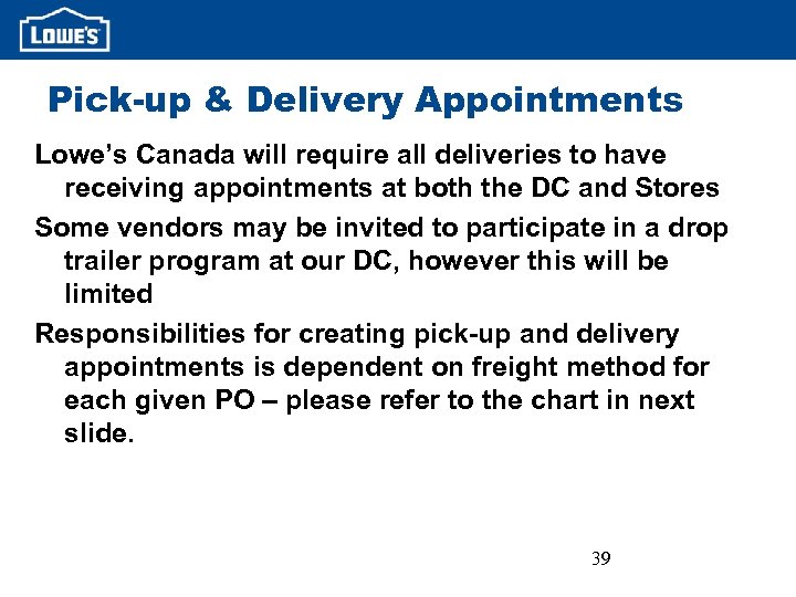 Pick-up & Delivery Appointments Lowe’s Canada will require all deliveries to have receiving appointments