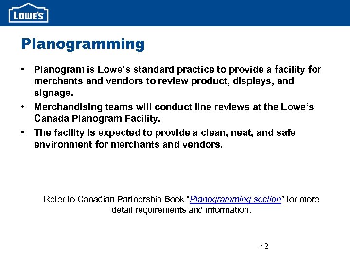 Planogramming • Planogram is Lowe’s standard practice to provide a facility for merchants and