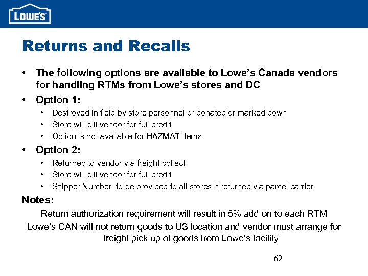 Returns and Recalls • The following options are available to Lowe’s Canada vendors for