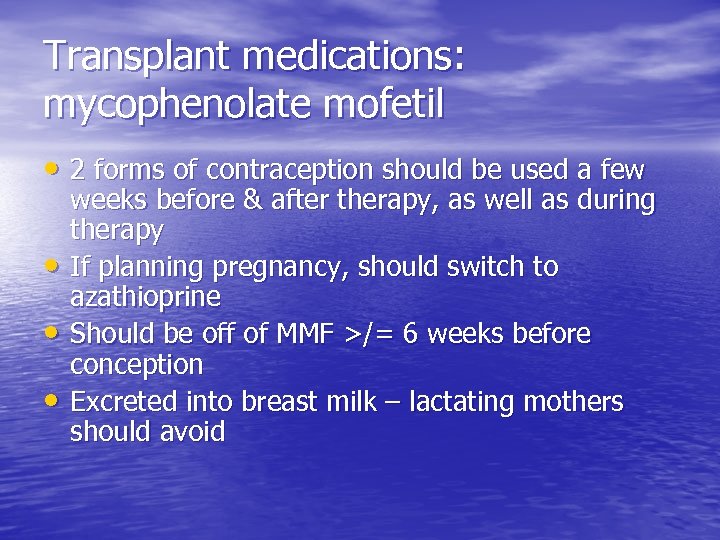 Transplant medications: mycophenolate mofetil • 2 forms of contraception should be used a few