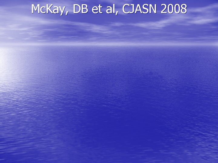 Mc. Kay, DB et al, CJASN 2008 