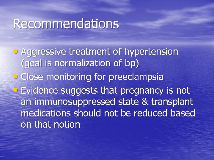 Recommendations • Aggressive treatment of hypertension (goal is normalization of bp) • Close monitoring