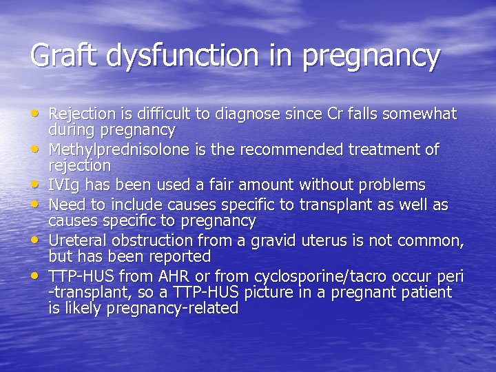 Graft dysfunction in pregnancy • Rejection is difficult to diagnose since Cr falls somewhat