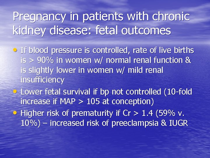 Pregnancy in patients with chronic kidney disease: fetal outcomes • If blood pressure is