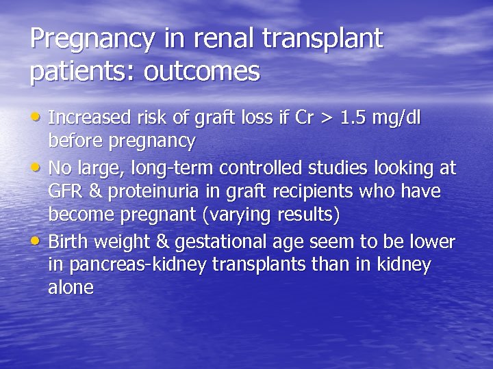 Pregnancy in renal transplant patients: outcomes • Increased risk of graft loss if Cr