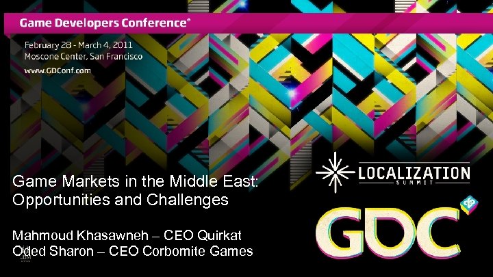 Game Markets in the Middle East: Opportunities and Challenges Mahmoud Khasawneh – CEO Quirkat