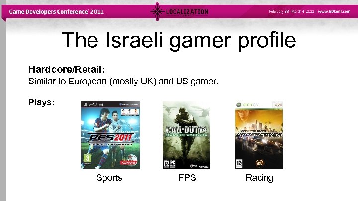 The Israeli gamer profile Hardcore/Retail: Similar to European (mostly UK) and US gamer. Plays: