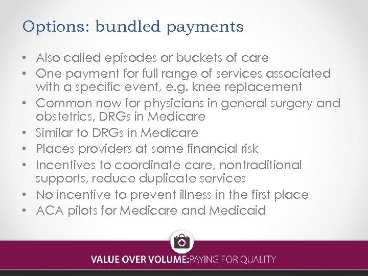 Options: bundled payments • Also called episodes or buckets of care • One payment