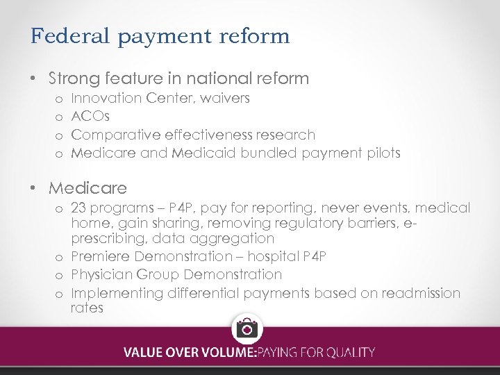 Federal payment reform • Strong feature in national reform o o Innovation Center, waivers