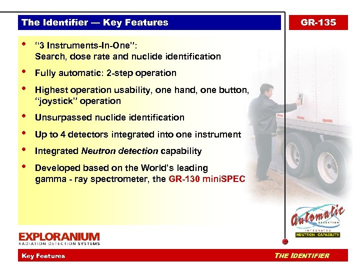 The Identifier — Key Features • “ 3 Instruments-In-One”: Search, dose rate and nuclide