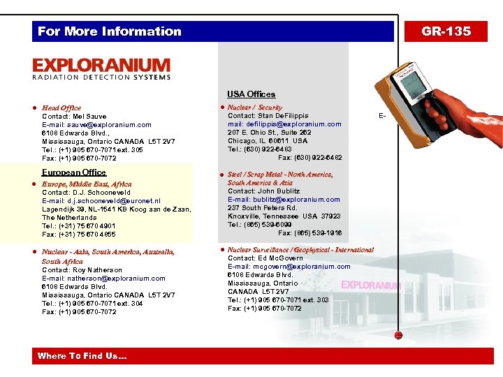 For More Information GR-135 USA Offices Head Office Contact: Mel Sauve E-mail: sauve@exploranium. com