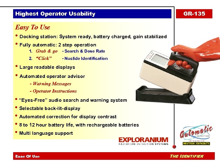 Highest Operator Usability GR-135 Easy To Use • Docking station: System ready, battery charged,