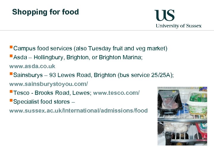 Shopping for food §Campus food services (also Tuesday fruit and veg market) §Asda –