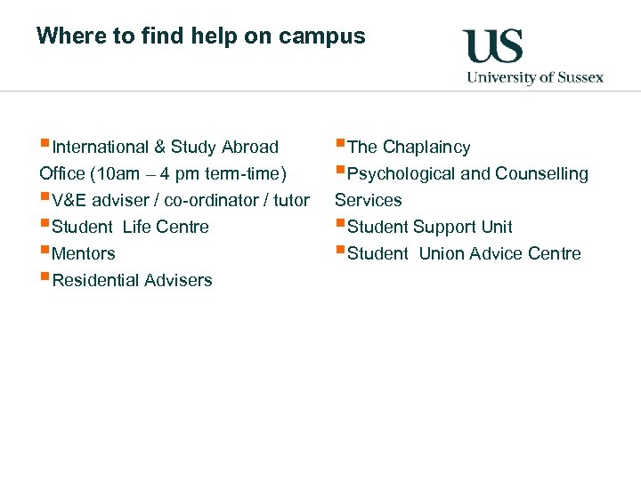 Where to find help on campus §International & Study Abroad Office (10 am –