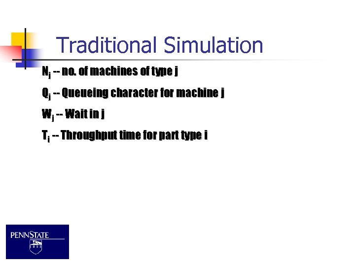 Traditional Simulation Nj -- no. of machines of type j Qj -- Queueing character