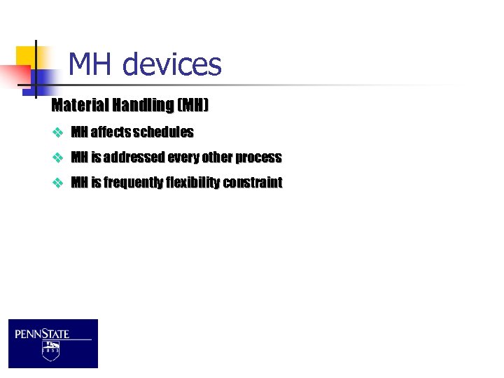 MH devices Material Handling (MH) v MH affects schedules v MH is addressed every