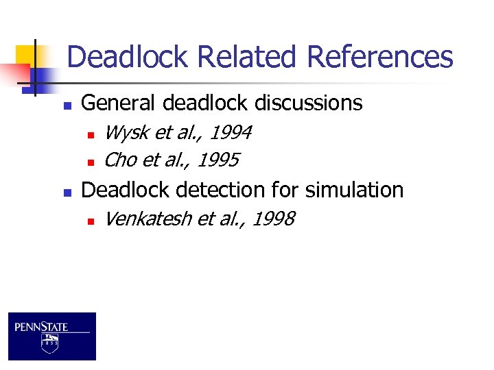 Deadlock Related References n General deadlock discussions n n n Wysk et al. ,