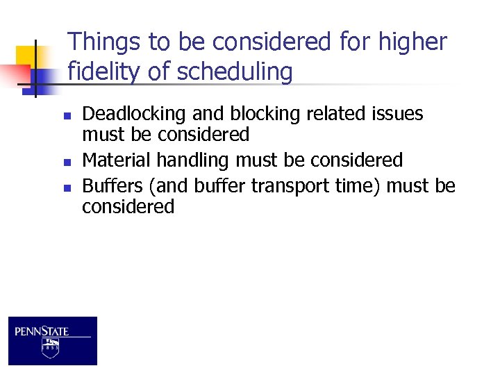 Things to be considered for higher fidelity of scheduling n n n Deadlocking and