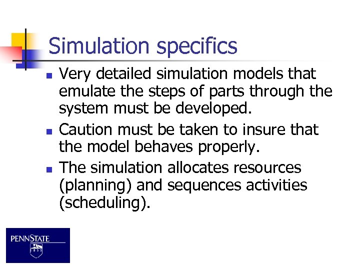 Simulation specifics n n n Very detailed simulation models that emulate the steps of