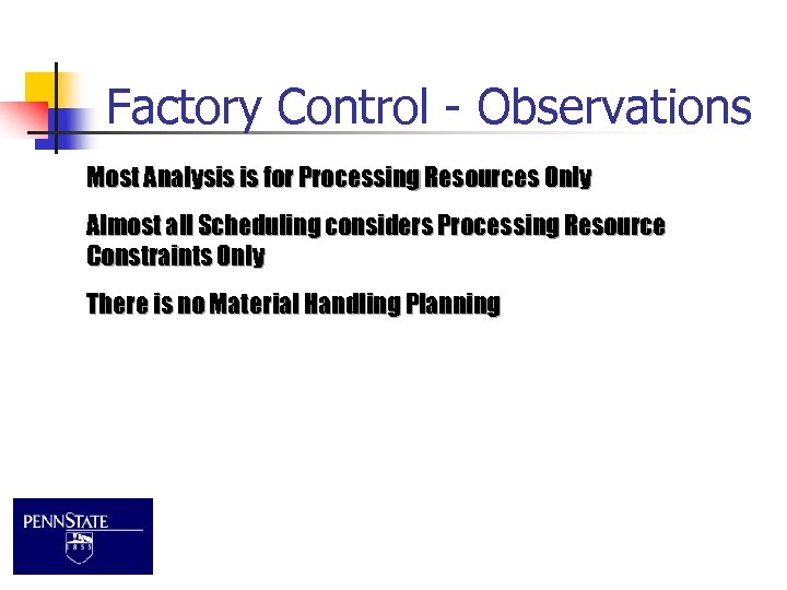 Factory Control - Observations Most Analysis is for Processing Resources Only Almost all Scheduling