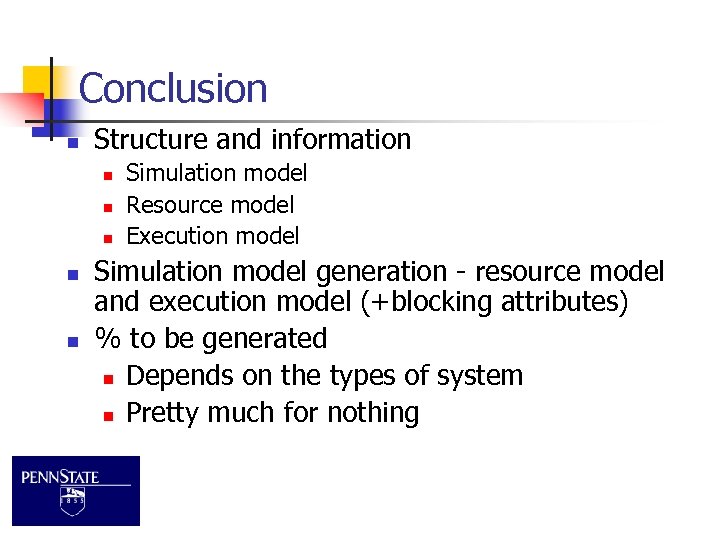 Conclusion n Structure and information n n Simulation model Resource model Execution model Simulation